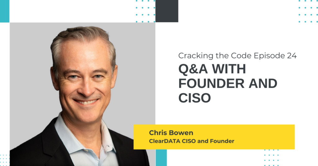 Cracking the Code Episode 24: Q&A with Founder and CISO, Chris Bowen